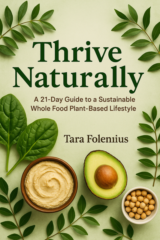 Thrive Naturally – A 21-Day Whole Food Plant-Based Lifestyle Guide